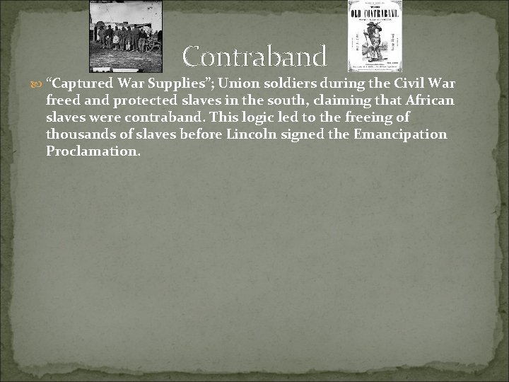 Contraband “Captured War Supplies”; Union soldiers during the Civil War freed and protected slaves