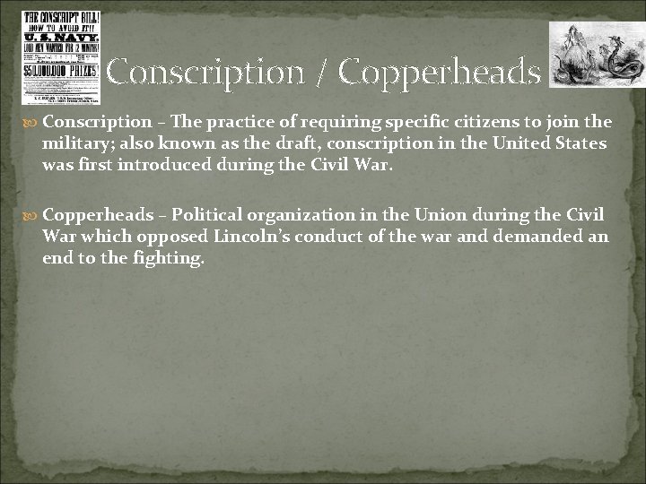 Conscription / Copperheads Conscription – The practice of requiring specific citizens to join the