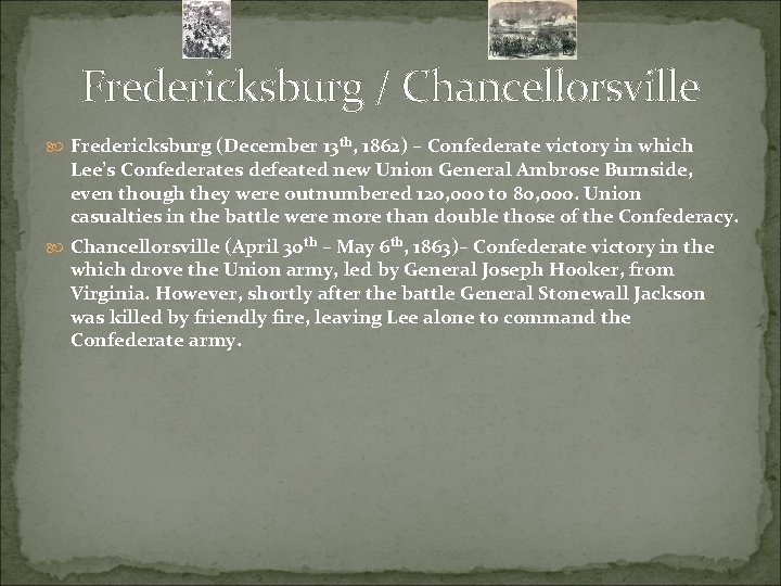 Fredericksburg / Chancellorsville Fredericksburg (December 13 th, 1862) – Confederate victory in which Lee’s