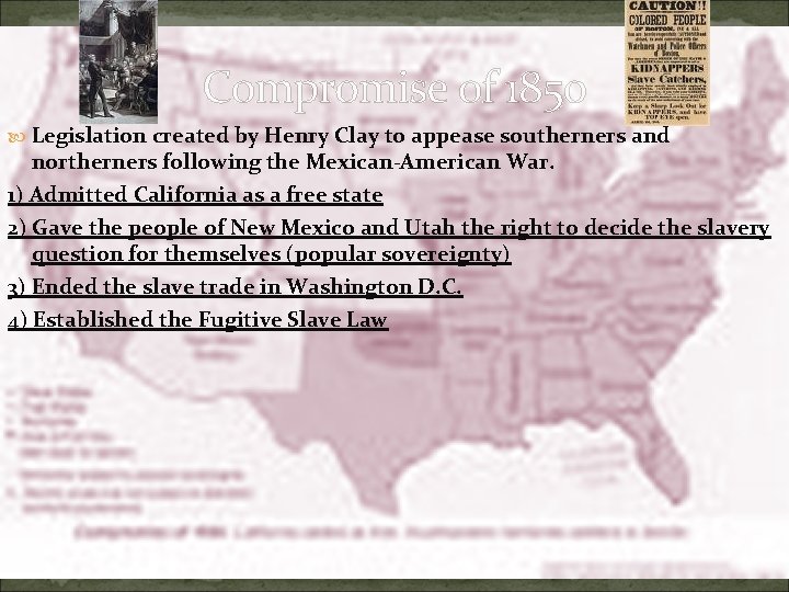 Compromise of 1850 Legislation created by Henry Clay to appease southerners and northerners following