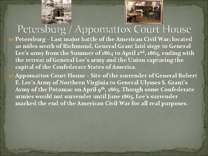 Petersburg / Appomattox Court House Petersburg – Last major battle of the American Civil