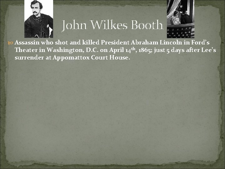 John Wilkes Booth Assassin who shot and killed President Abraham Lincoln in Ford’s Theater