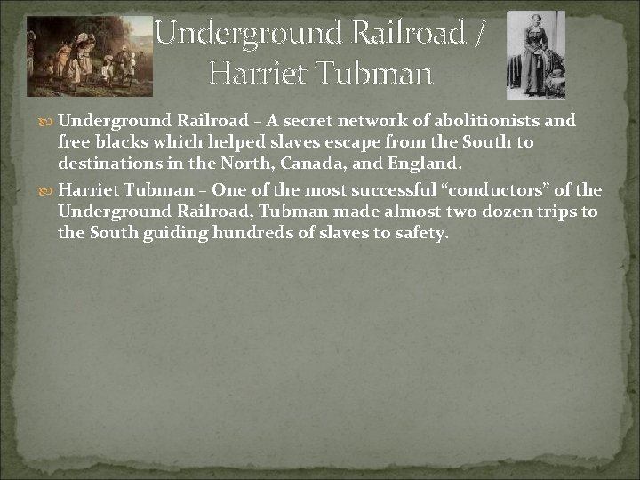 Underground Railroad / Harriet Tubman Underground Railroad – A secret network of abolitionists and