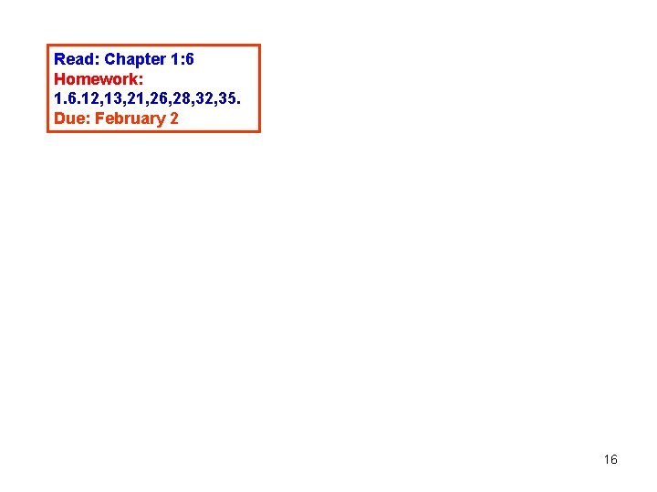 Read: Chapter 1: 6 Homework: 1. 6. 12, 13, 21, 26, 28, 32, 35.