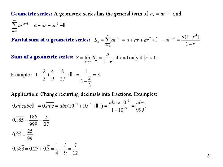 Geometric series: A geometric series has the general term of and Partial sum of