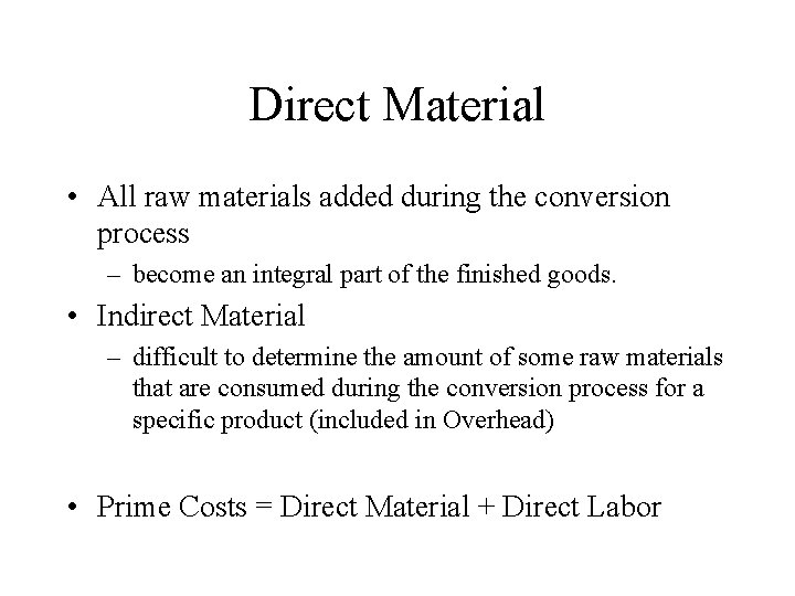 Direct Material • All raw materials added during the conversion process – become an