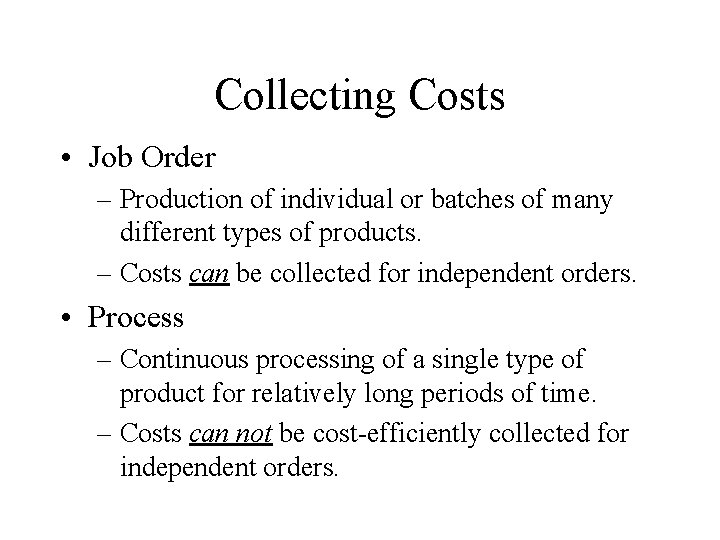 Collecting Costs • Job Order – Production of individual or batches of many different