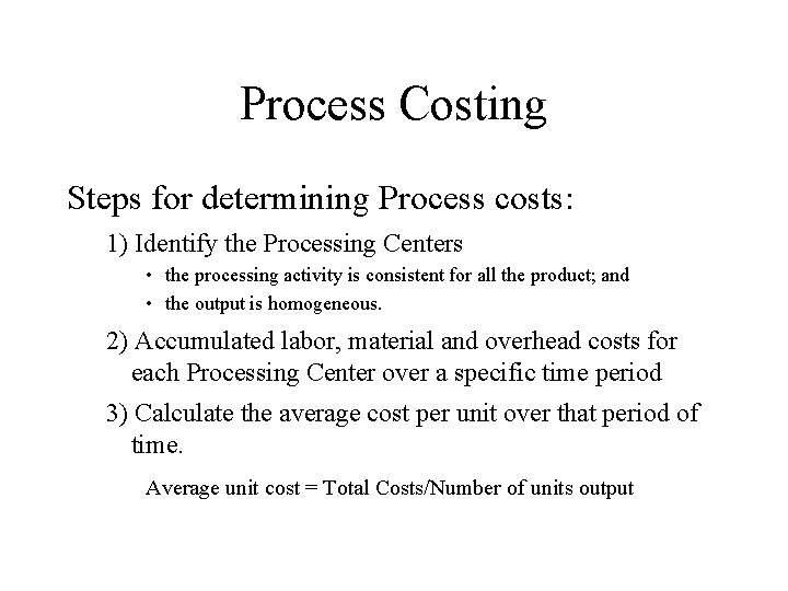 Process Costing Steps for determining Process costs: 1) Identify the Processing Centers • the