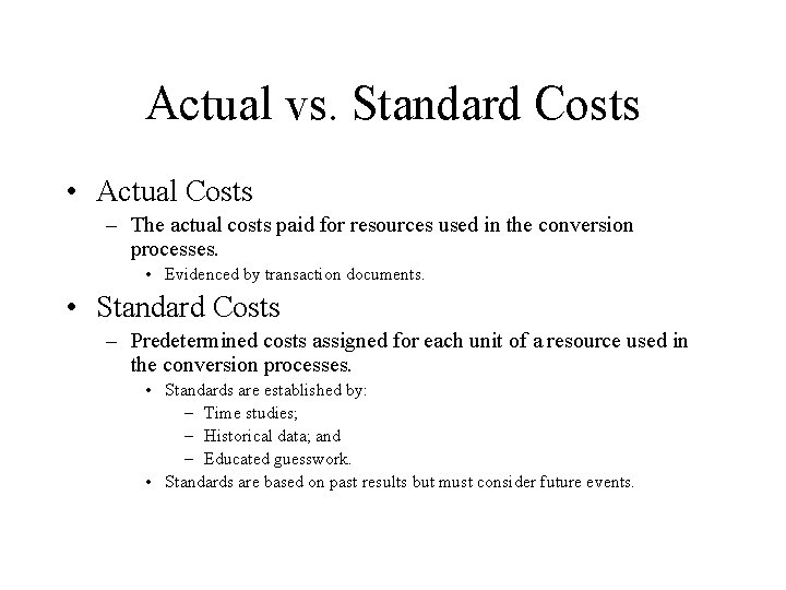 Actual vs. Standard Costs • Actual Costs – The actual costs paid for resources