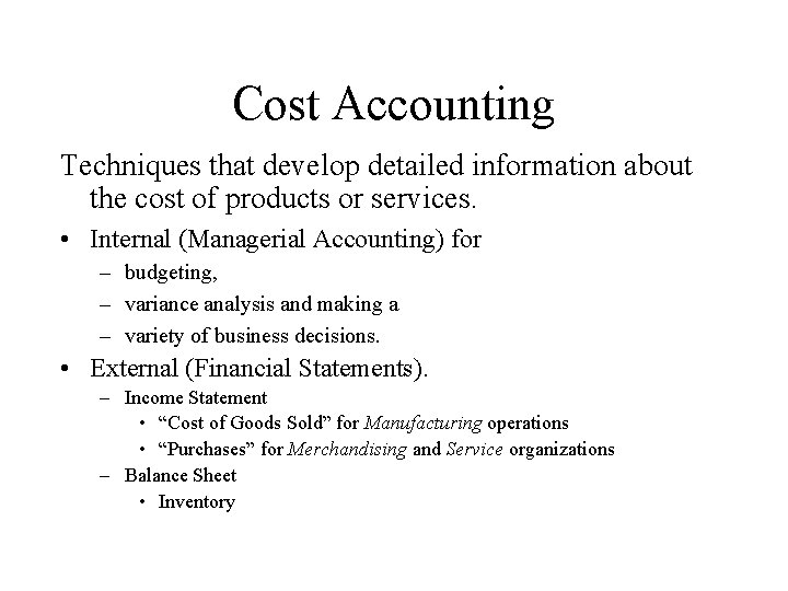 Cost Accounting Techniques that develop detailed information about the cost of products or services.