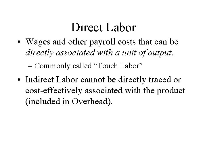 Direct Labor • Wages and other payroll costs that can be directly associated with