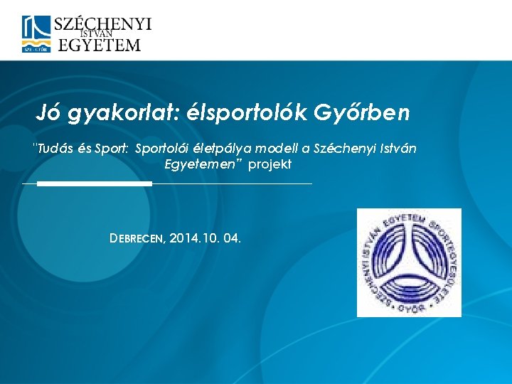 Jó gyakorlat: élsportolók Győrben "Tudás és Sport: Sportolói életpálya modell a Széchenyi István Egyetemen”