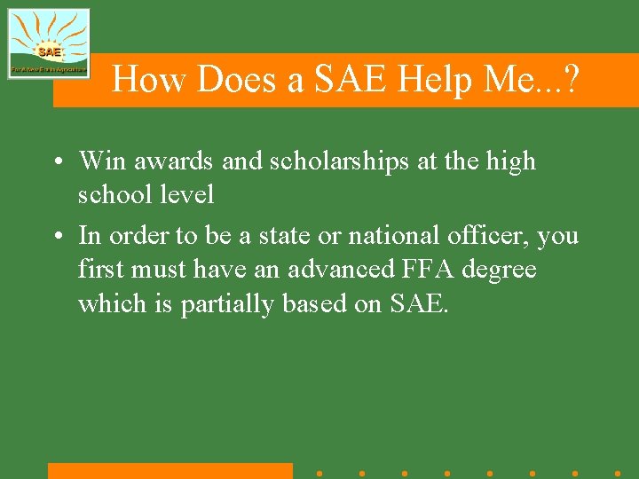 How Does a SAE Help Me. . . ? • Win awards and scholarships How Does a SAE Help Me. . . ? • Win awards and scholarships