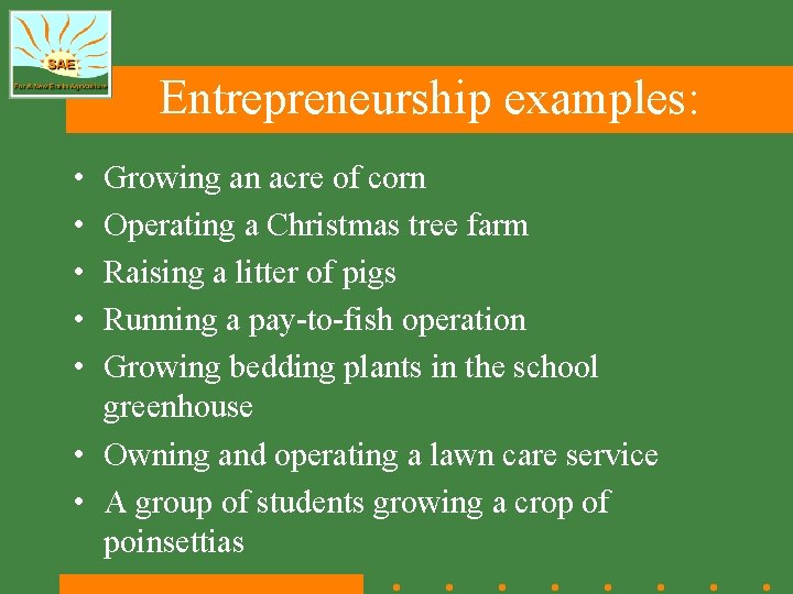 Entrepreneurship examples: • • • Growing an acre of corn Operating a Christmas tree Entrepreneurship examples: • • • Growing an acre of corn Operating a Christmas tree