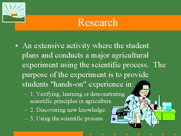 Research • An extensive activity where the student plans and conducts a major agricultural Research • An extensive activity where the student plans and conducts a major agricultural