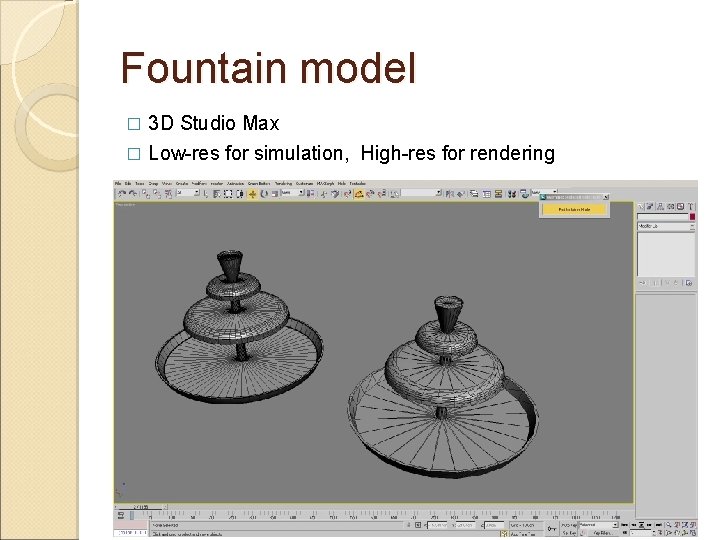 Fountain model 3 D Studio Max � Low-res for simulation, High-res for rendering �