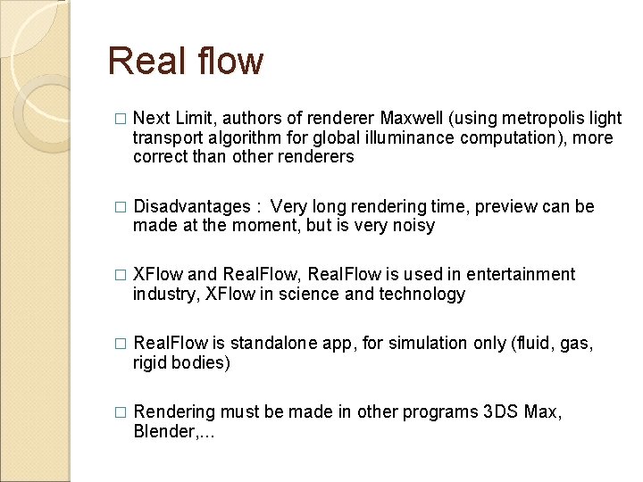Real flow � Next Limit, authors of renderer Maxwell (using metropolis light transport algorithm