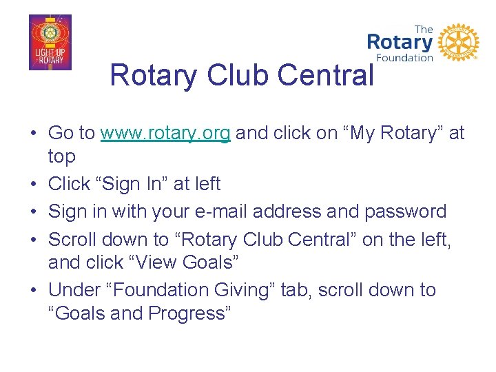 Rotary Club Central • Go to www. rotary. org and click on “My Rotary”