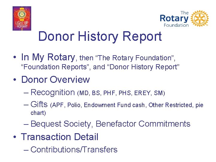 Donor History Report • In My Rotary, then “The Rotary Foundation”, “Foundation Reports”, and