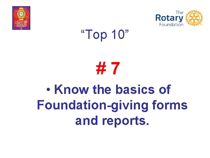 “Top 10” #7 • Know the basics of Foundation-giving forms and reports. 