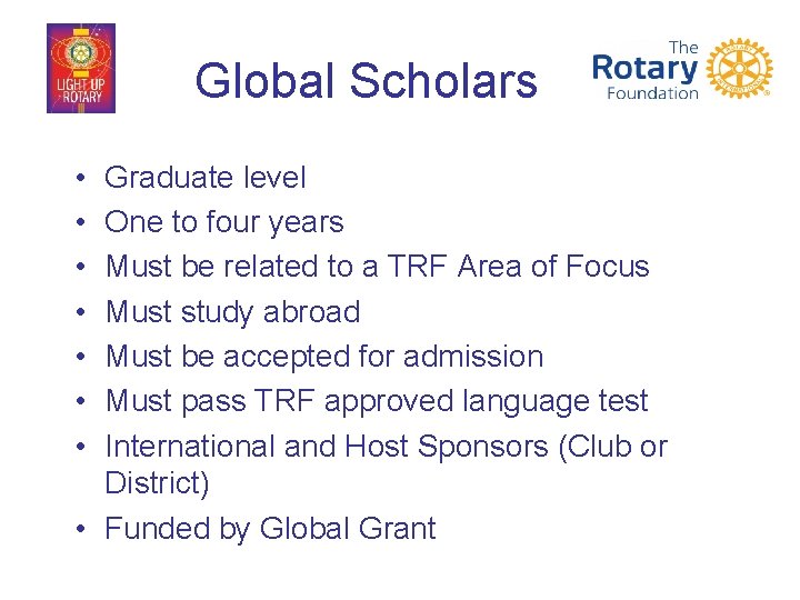 Global Scholars • • Graduate level One to four years Must be related to