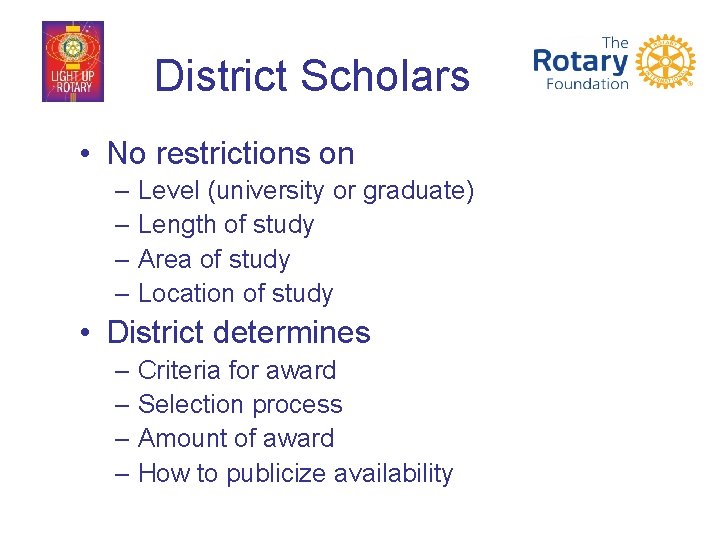 District Scholars • No restrictions on – Level (university or graduate) – Length of