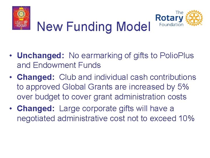 New Funding Model • Unchanged: No earmarking of gifts to Polio. Plus and Endowment
