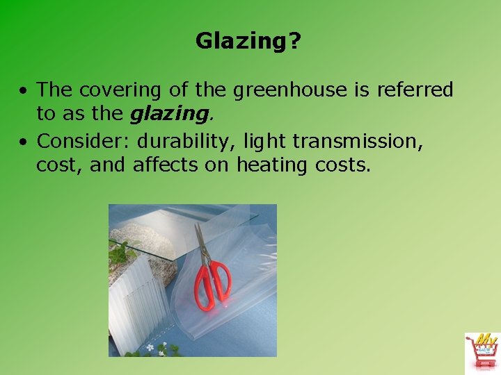 Glazing? • The covering of the greenhouse is referred to as the glazing. • Glazing? • The covering of the greenhouse is referred to as the glazing. •