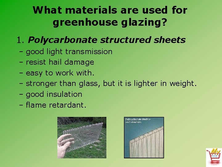 What materials are used for greenhouse glazing? 1. Polycarbonate structured sheets – good light What materials are used for greenhouse glazing? 1. Polycarbonate structured sheets – good light
