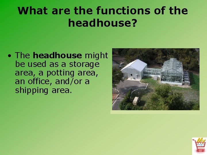 What are the functions of the headhouse? • The headhouse might be used as