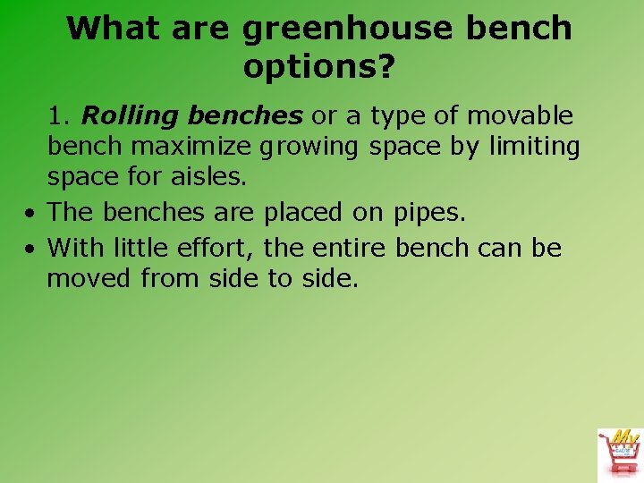 What are greenhouse bench options? 1. Rolling benches or a type of movable bench What are greenhouse bench options? 1. Rolling benches or a type of movable bench