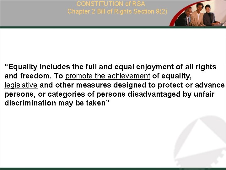 CONSTITUTION of RSA Chapter 2 Bill of Rights Section 9(2) “Equality includes the full