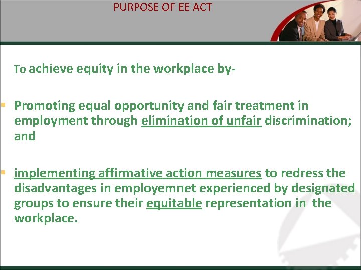 PURPOSE OF EE ACT To achieve equity in the workplace by- § Promoting equal