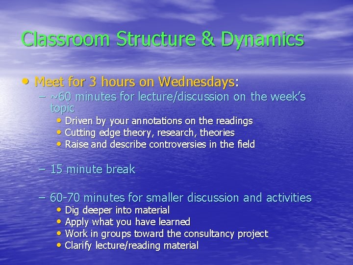 Classroom Structure & Dynamics • Meet for 3 hours on Wednesdays: – ~60 minutes