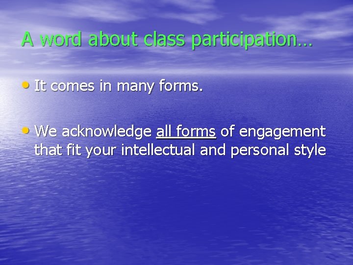 A word about class participation… • It comes in many forms. • We acknowledge