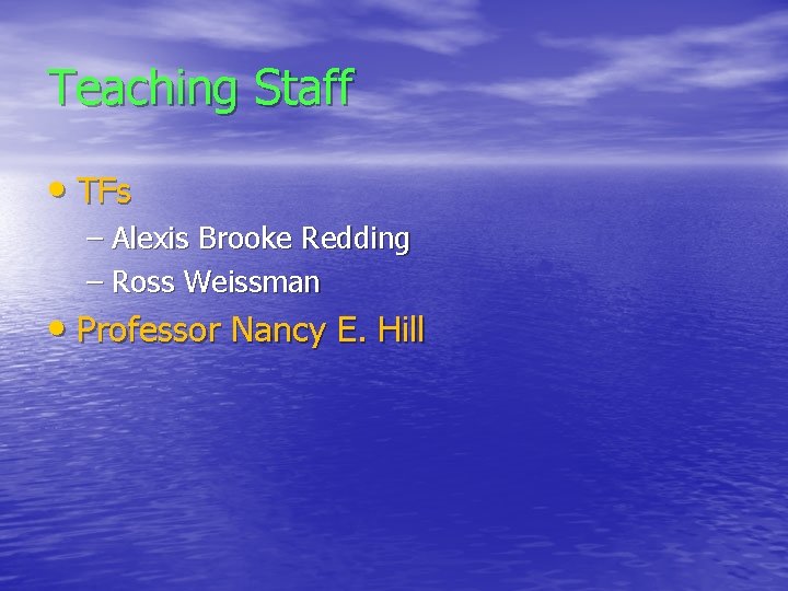 Teaching Staff • TFs – Alexis Brooke Redding – Ross Weissman • Professor Nancy