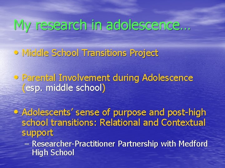 My research in adolescence… • Middle School Transitions Project • Parental Involvement during Adolescence