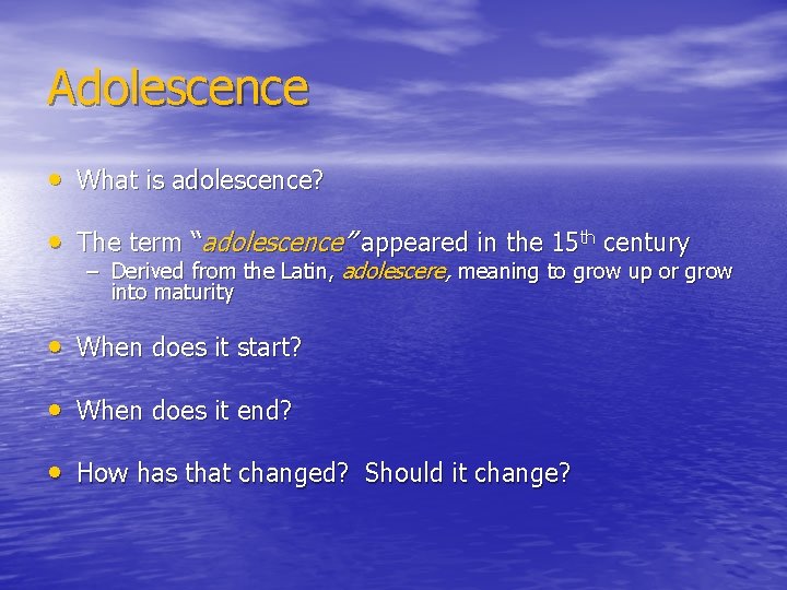 Adolescence • What is adolescence? • The term “adolescence” appeared in the 15 th