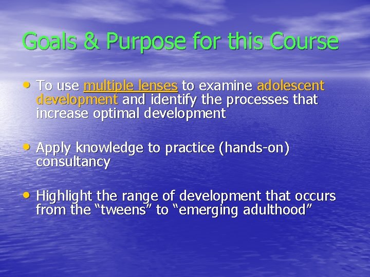 Goals & Purpose for this Course • To use multiple lenses to examine adolescent