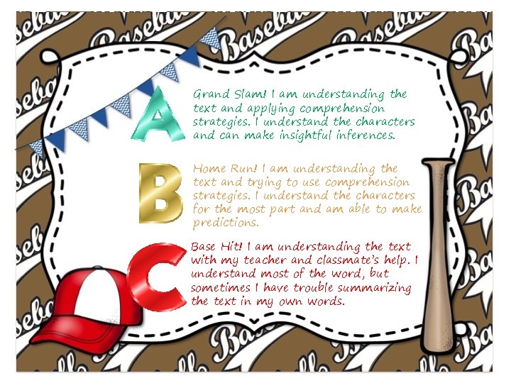 Grand Slam! I am understanding the text and applying comprehension strategies. I understand the