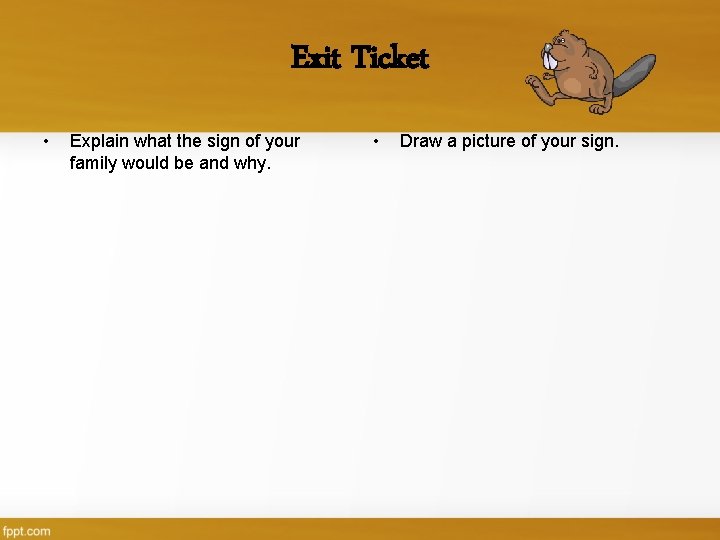 Exit Ticket • Explain what the sign of your family would be and why.