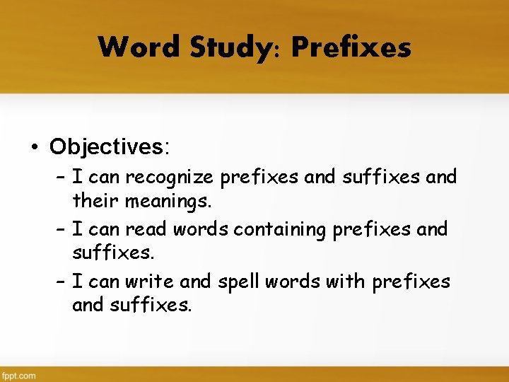 Word Study: Prefixes • Objectives: – I can recognize prefixes and suffixes and their