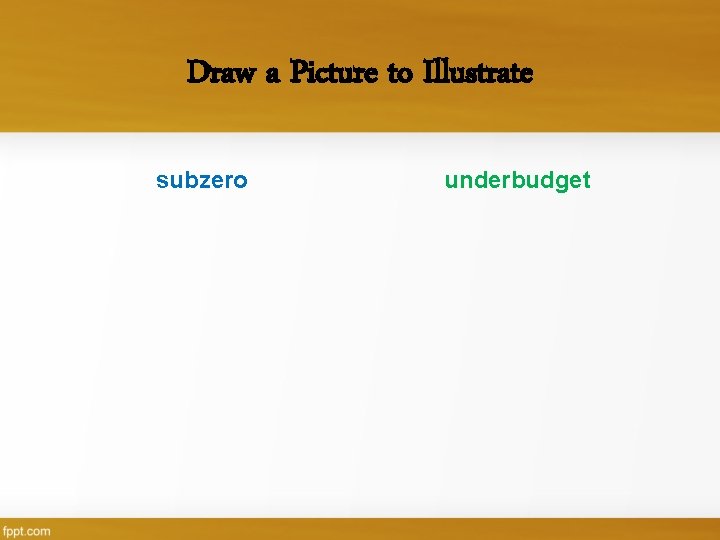 Draw a Picture to Illustrate subzero underbudget 