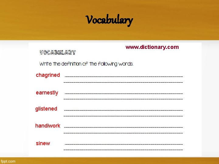 Vocabulary www. dictionary. com chagrined earnestly glistened handiwork sinew 