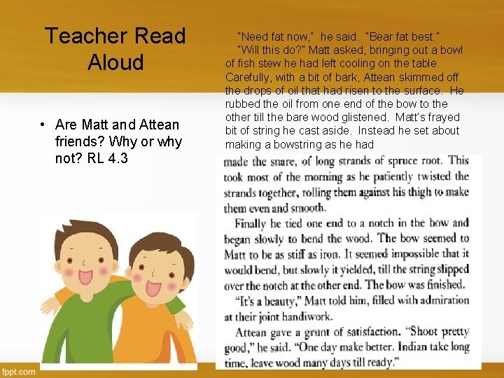 Teacher Read Aloud • Are Matt and Attean friends? Why or why not? RL