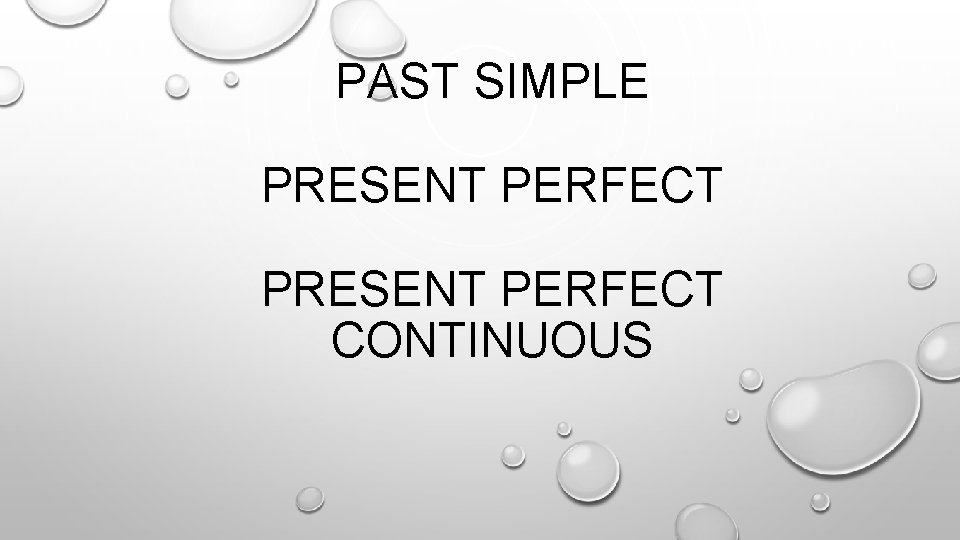 PAST SIMPLE PRESENT PERFECT CONTINUOUS 