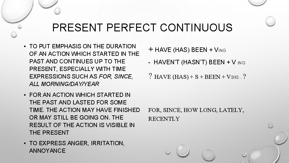 PRESENT PERFECT CONTINUOUS • TO PUT EMPHASIS ON THE DURATION OF AN ACTION WHICH