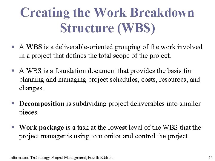 Creating the Work Breakdown Structure (WBS) § A WBS is a deliverable-oriented grouping of