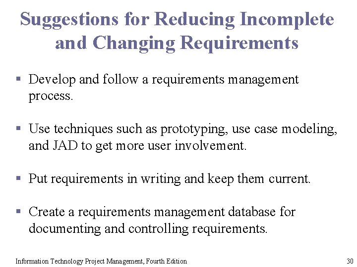 Suggestions for Reducing Incomplete and Changing Requirements § Develop and follow a requirements management