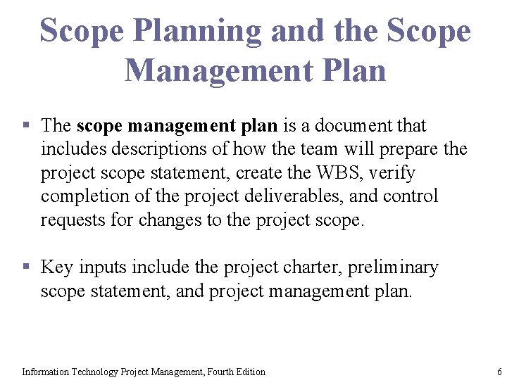 Scope Planning and the Scope Management Plan § The scope management plan is a